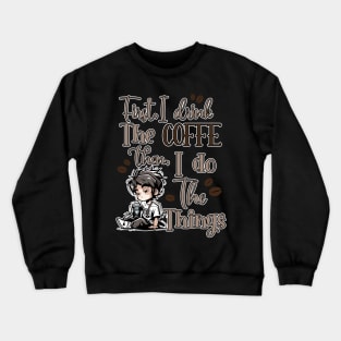 First I Drink The Coffee Then I Do The Things Men Crewneck Sweatshirt